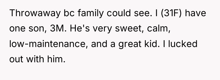 Throwaway bc family could see. I (31F) have one son,...