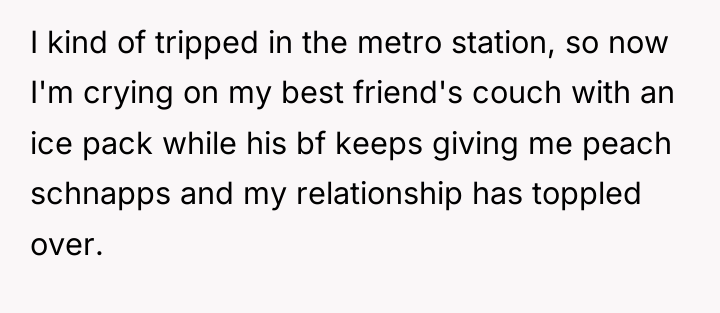 I kind of tripped in the metro station, so now...