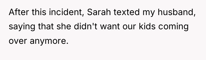 After this incident, Sarah texted my husband, saying that she...