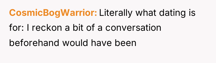 CosmicBogWarrior Literally what dating is for: I reckon a bit...