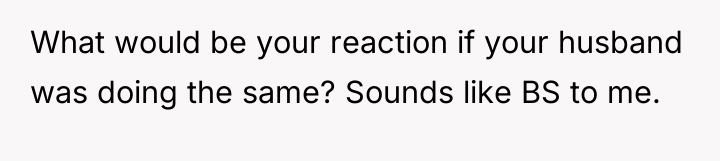 What would be your reaction if your husband was doing...