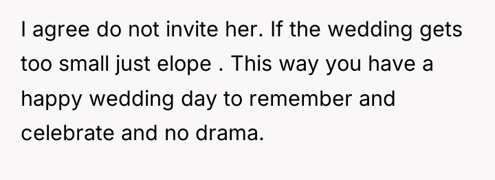 I agree do not invite her. If the wedding gets...