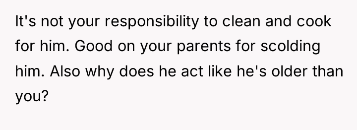 It's not your responsibility to clean and cook for him....