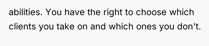 abilities. You have the right to choose which clients you...
