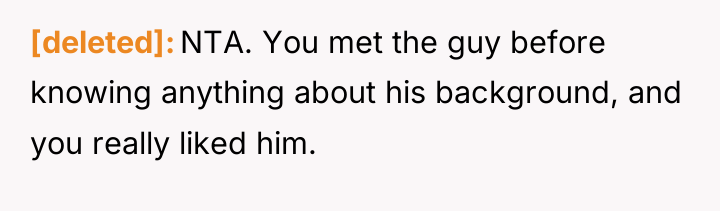 [deleted] NTA. You met the guy before knowing anything about...