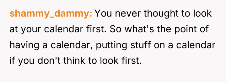 shammy_dammy You never thought to look at your calendar first....