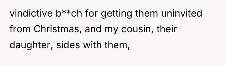 vindictive b**ch for getting them uninvited from Christmas, and my...