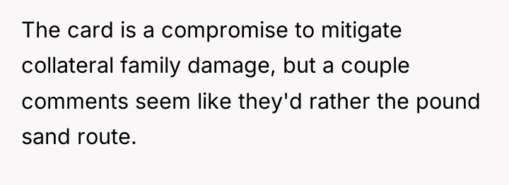 The card is a compromise to mitigate collateral family damage,...