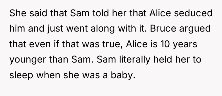 She said that Sam told her that Alice seduced him...