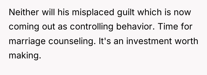 Neither will his misplaced guilt which is now coming out...