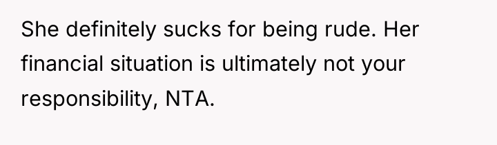 She definitely sucks for being rude. Her financial situation is...