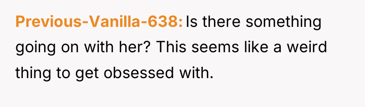 Previous-Vanilla-638 Is there something going on with her? This seems...