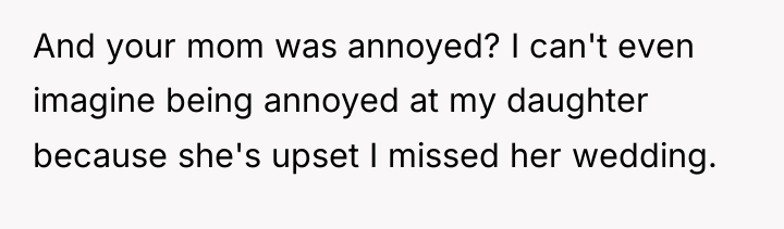 And your mom was annoyed? I can't even imagine being...
