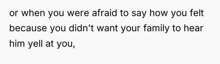 or when you were afraid to say how you felt...