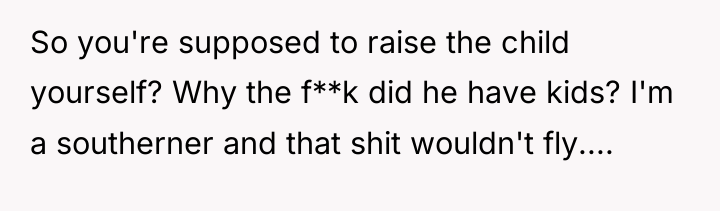 So you're supposed to raise the child yourself? Why the...