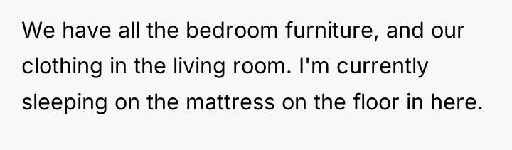 We have all the bedroom furniture, and our clothing in...