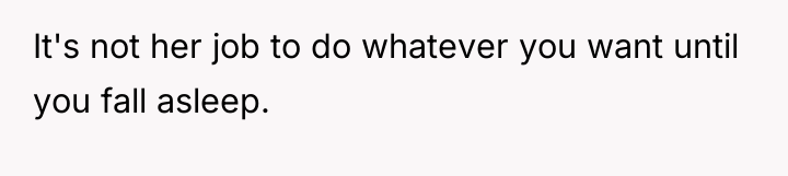 It's not her job to do whatever you want until...
