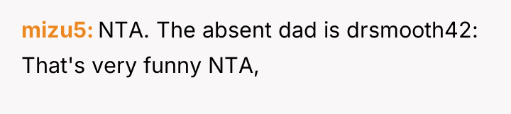 mizu5 NTA. The absent dad is drsmooth42: That's very funny...