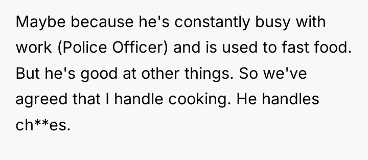 Maybe because he's constantly busy with work (Police Officer) and...