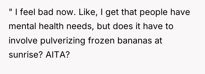 " I feel bad now. Like, I get that people...
