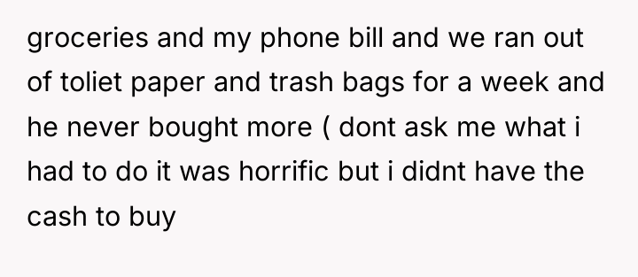 groceries and my phone bill and we ran out of...