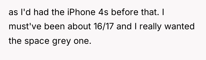 as I'd had the iPhone 4s before that. I must've...