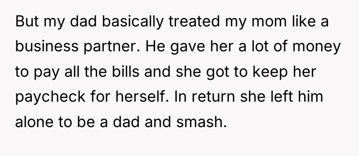 But my dad basically treated my mom like a business...