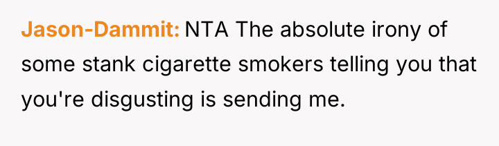 Jason-Dammit NTA The absolute irony of some stank cigarette smokers...