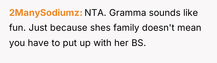 2ManySodiumz NTA. Gramma sounds like fun. Just because shes family...