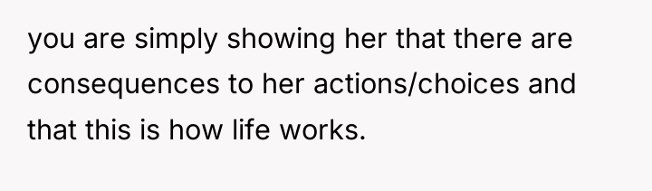 you are simply showing her that there are consequences to...