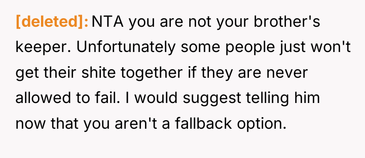 [deleted] NTA you are not your brother's keeper. Unfortunately some...