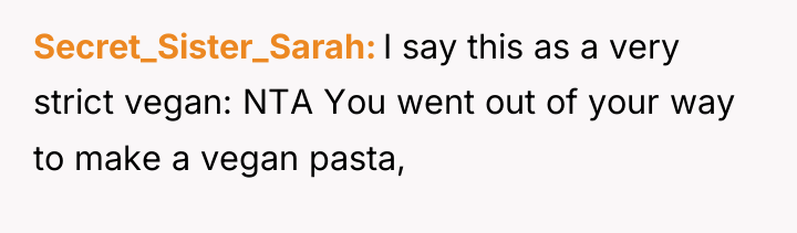 Secret_Sister_Sarah I say this as a very strict vegan: NTA...
