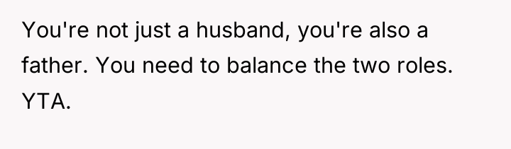 You're not just a husband, you're also a father. You...