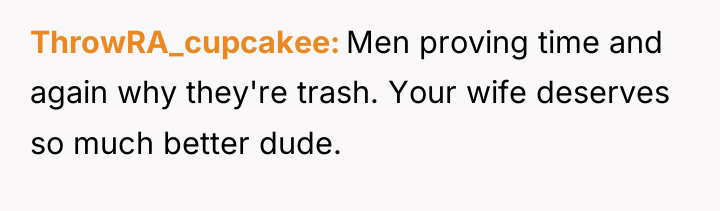 ThrowRA_cupcakee Men proving time and again why they're trash. Your...