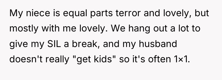 My niece is equal parts terror and lovely, but mostly...