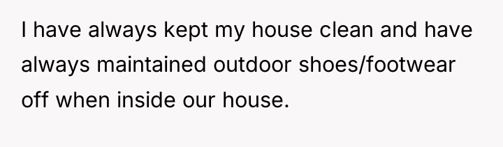 I have always kept my house clean and have always...