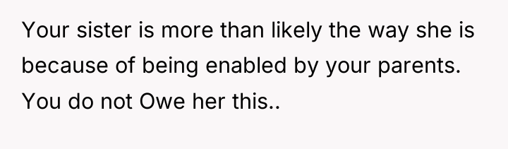 Your sister is more than likely the way she is...