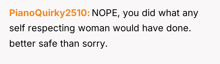 PianoQuirky2510 NOPE, you did what any self respecting woman would...