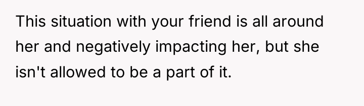 This situation with your friend is all around her and...