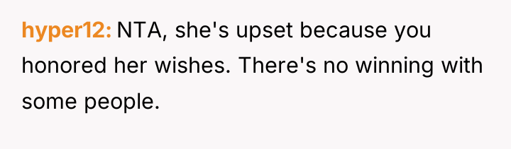 hyper12 NTA, she's upset because you honored her wishes. There's...