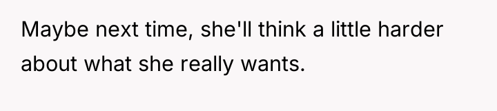Maybe next time, she'll think a little harder about what...