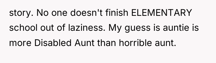 story. No one doesn't finish ELEMENTARY school out of laziness....