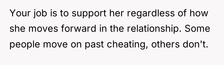 Your job is to support her regardless of how she...