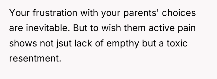 Your frustration with your parents' choices are inevitable. But to...