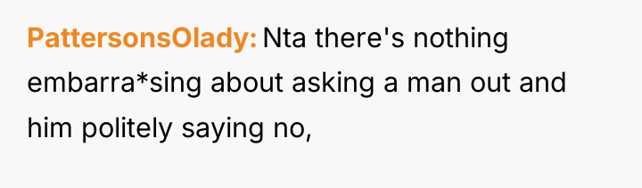 PattersonsOlady Nta there's nothing embarra*sing about asking a man out...