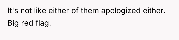 It's not like either of them apologized either. Big red...
