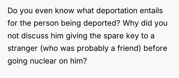 Do you even know what deportation entails for the person...
