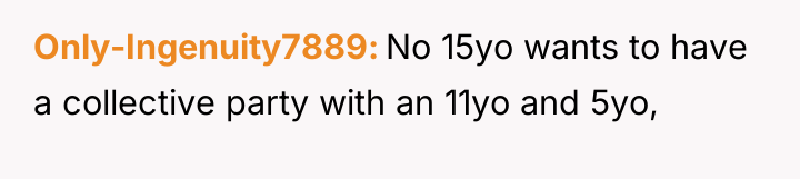 Only-Ingenuity7889 No 15yo wants to have a collective party with...