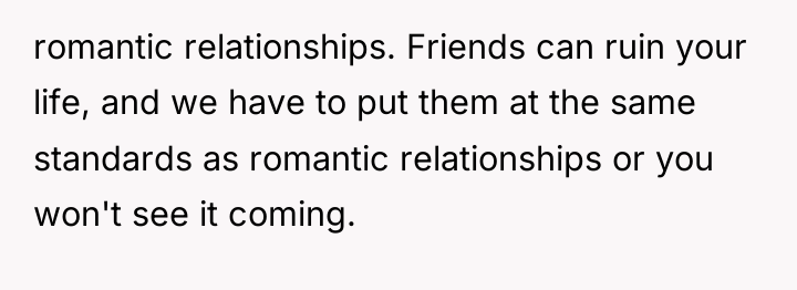 romantic relationships. Friends can ruin your life, and we have...