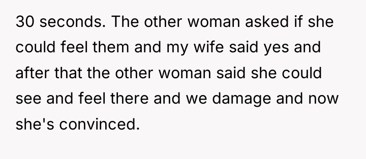 30 seconds. The other woman asked if she could feel...